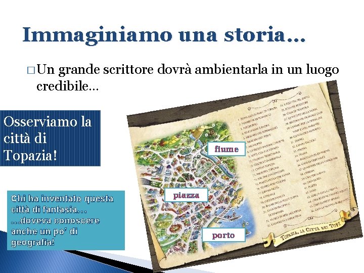 Immaginiamo una storia… � Un grande scrittore dovrà ambientarla in un luogo credibile… Osserviamo