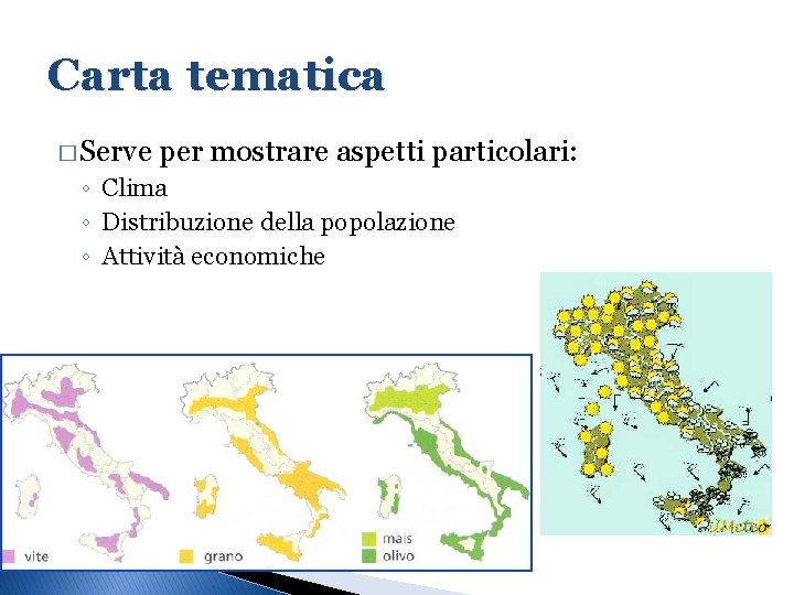 Carta tematica � Serve per mostrare aspetti particolari: ◦ Clima ◦ Distribuzione della popolazione