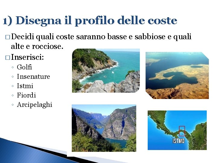 1) Disegna il profilo delle coste � Decidi quali coste saranno basse e sabbiose