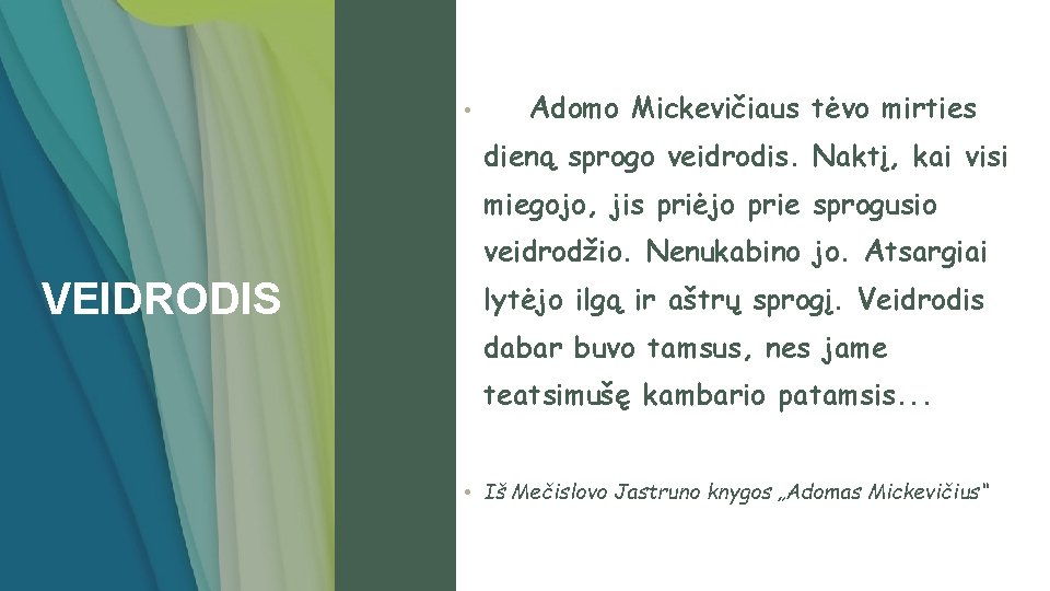  • Adomo Mickevičiaus tėvo mirties dieną sprogo veidrodis. Naktį, kai visi miegojo, jis