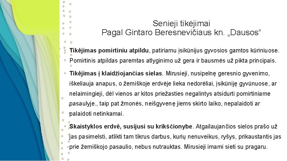 Senieji tikėjimai Pagal Gintaro Beresnevičiaus kn. „Dausos“ • Tikėjimas pomirtiniu atpildu, patiriamu įsikūnijus gyvosios