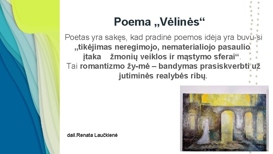Poema „Vėlinės“ Poetas yra sakęs, kad pradinė poemos idėja yra buvu si „tikėjimas neregimojo,