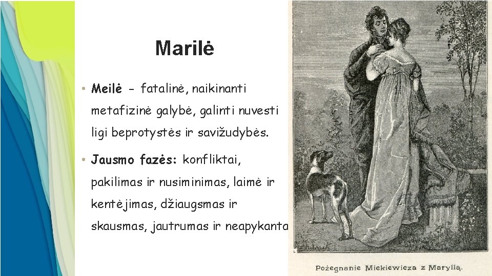 Marilė • Meilė - fatalinė, naikinanti metafizinė galybė, galinti nuvesti ligi beprotystės ir savižudybės.
