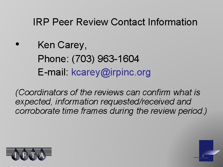 IRP Peer Review Contact Information • Ken Carey, Phone: (703) 963 -1604 E-mail: kcarey@irpinc.