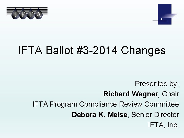 IFTA Ballot #3 -2014 Changes Presented by: Richard Wagner, Chair IFTA Program Compliance Review