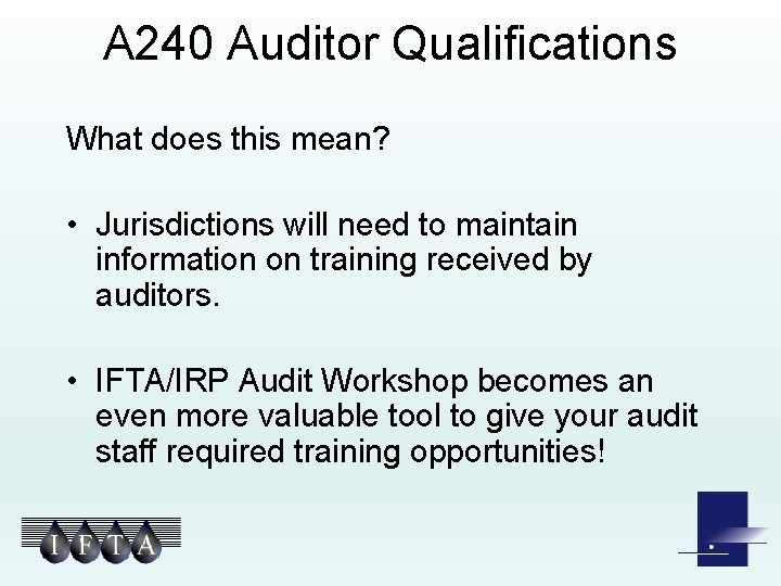 A 240 Auditor Qualifications What does this mean? • Jurisdictions will need to maintain