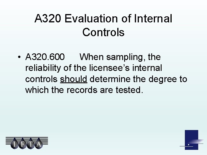 A 320 Evaluation of Internal Controls • A 320. 600 When sampling, the reliability