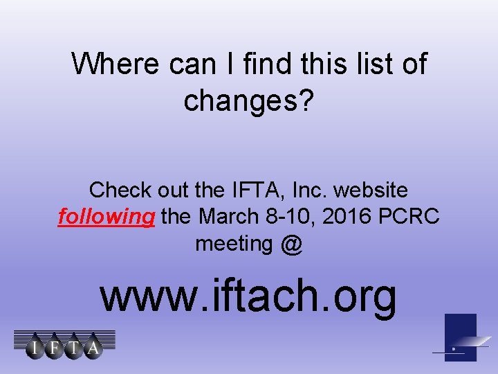 Where can I find this list of changes? Check out the IFTA, Inc. website