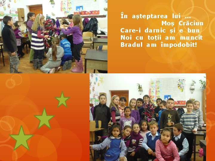 În așteptarea lui. . . Moș Crăciun Care-i darnic și e bun Noi cu