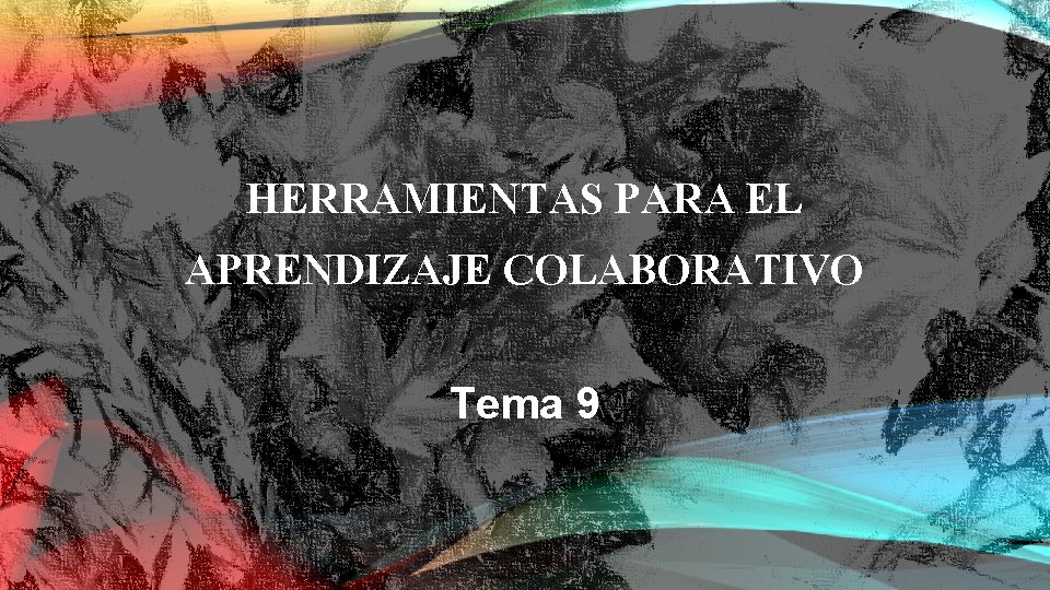 HERRAMIENTAS PARA EL APRENDIZAJE COLABORATIVO Tema 9 CLOUD