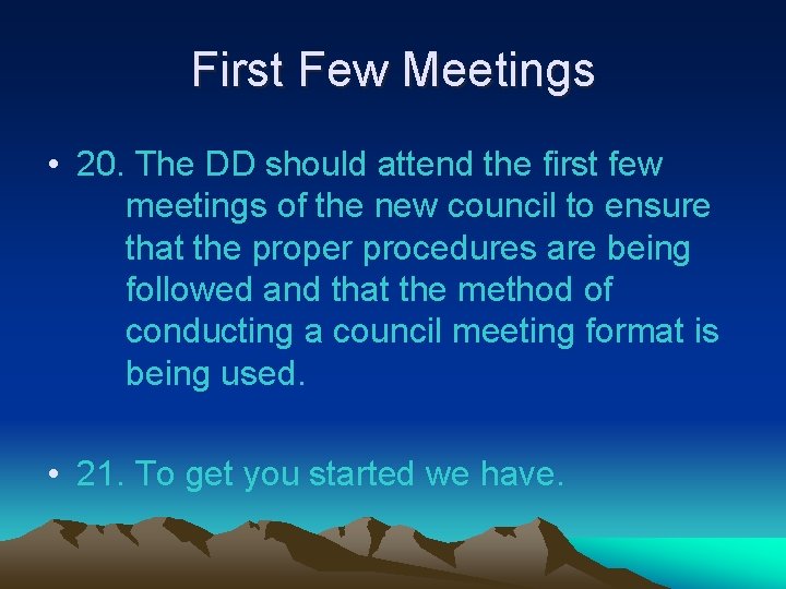 First Few Meetings • 20. The DD should attend the first few meetings of