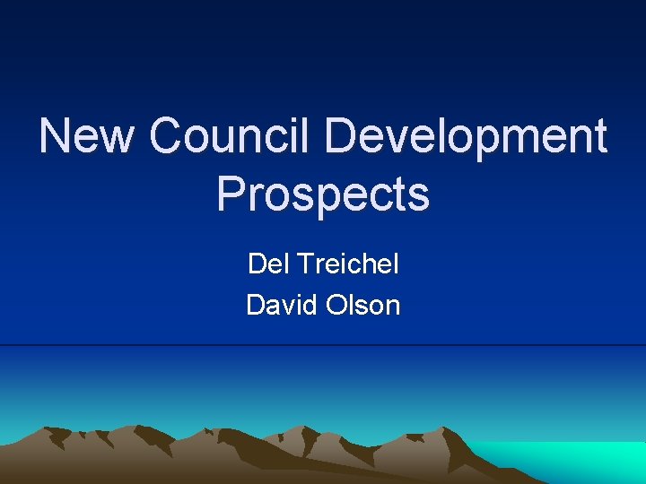 New Council Development Prospects Del Treichel David Olson 