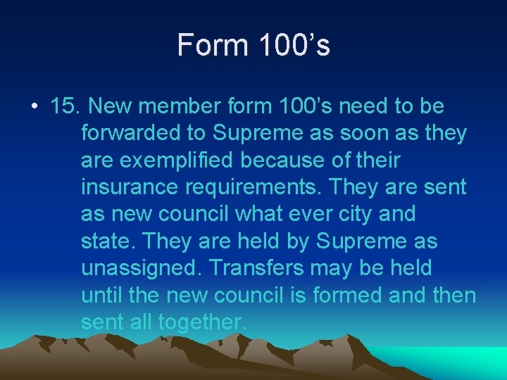 Form 100’s • 15. New member form 100’s need to be forwarded to Supreme