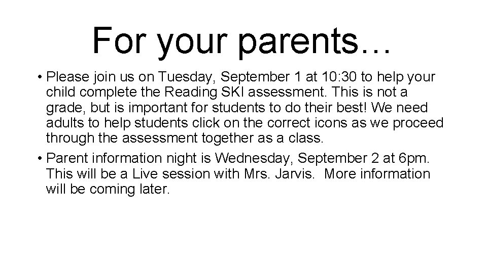 For your parents… • Please join us on Tuesday, September 1 at 10: 30