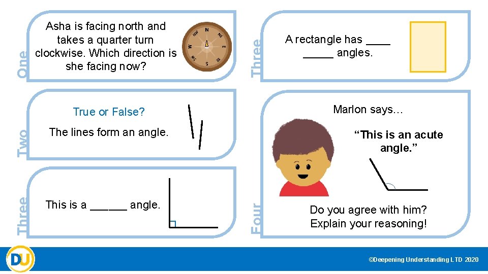 Three One Asha is facing north and takes a quarter turn clockwise. Which direction