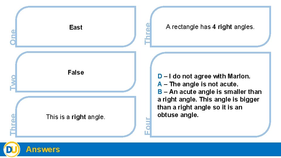 This is a right angle. Answers Four False Two Three One East A rectangle