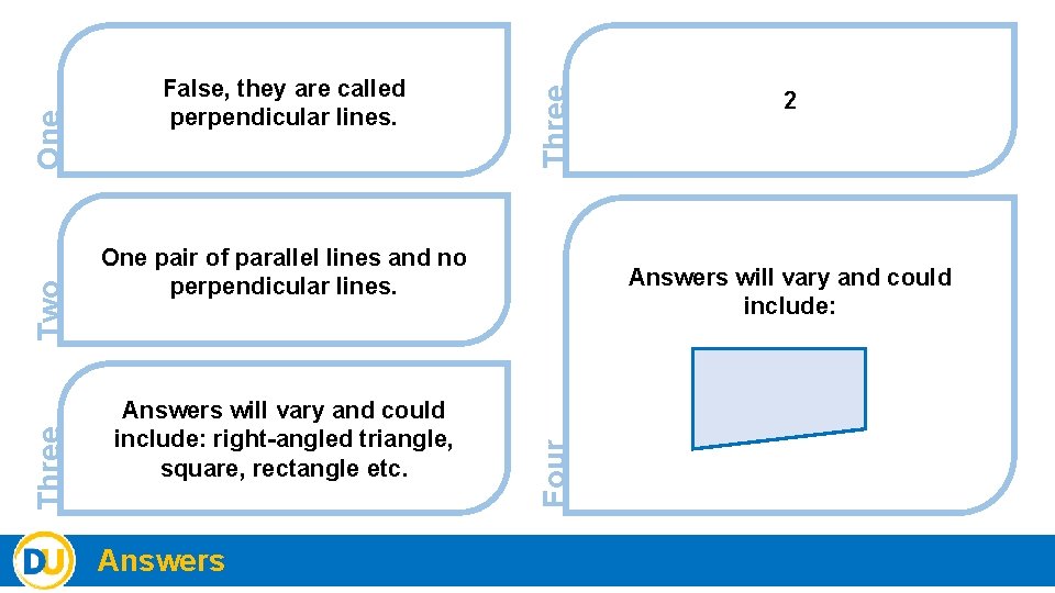 Three One pair of parallel lines and no perpendicular lines. Answers will vary and