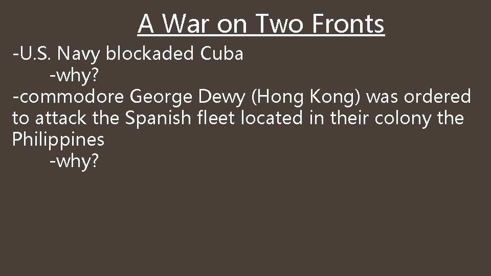 A War on Two Fronts -U. S. Navy blockaded Cuba -why? -commodore George Dewy
