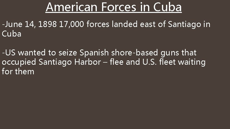 American Forces in Cuba -June 14, 1898 17, 000 forces landed east of Santiago American Forces in Cuba -June 14, 1898 17, 000 forces landed east of Santiago