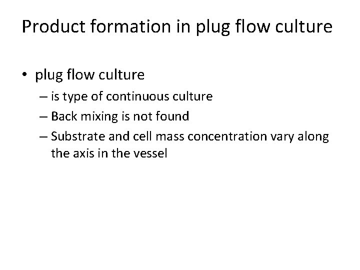 Product formation in plug flow culture • plug flow culture – is type of