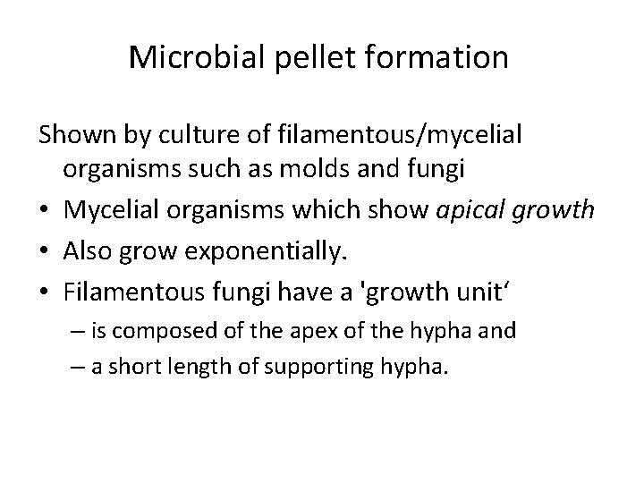 Microbial pellet formation Shown by culture of filamentous/mycelial organisms such as molds and fungi