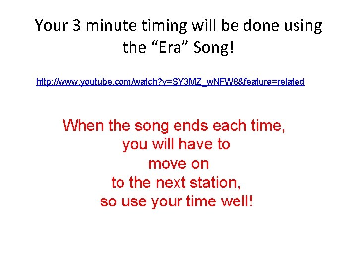 Your 3 minute timing will be done using the “Era” Song! http: //www. youtube.