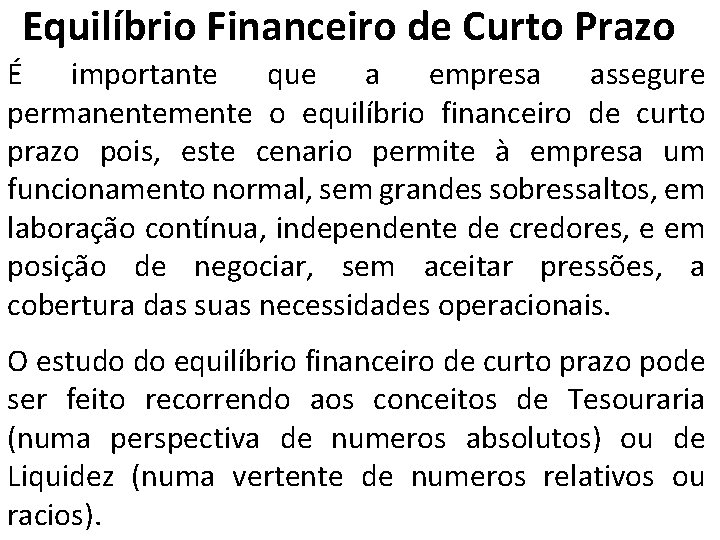 Equilíbrio Financeiro de Curto Prazo É importante que a empresa assegure permanentemente o equilíbrio