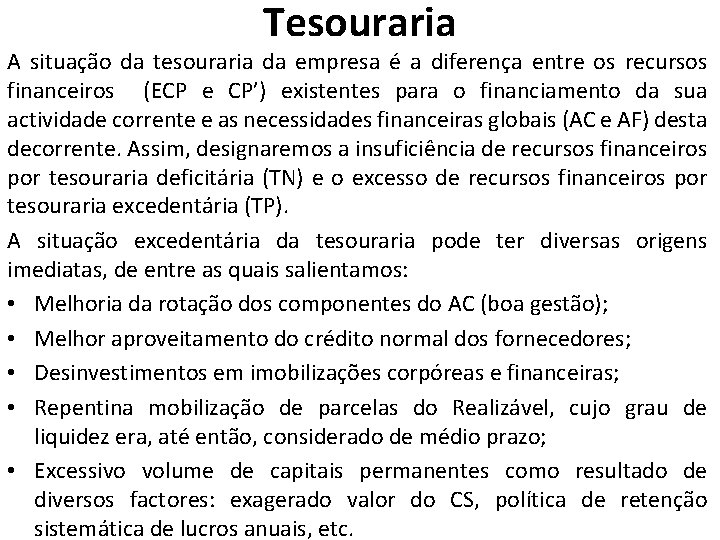 Tesouraria A situação da tesouraria da empresa é a diferença entre os recursos financeiros