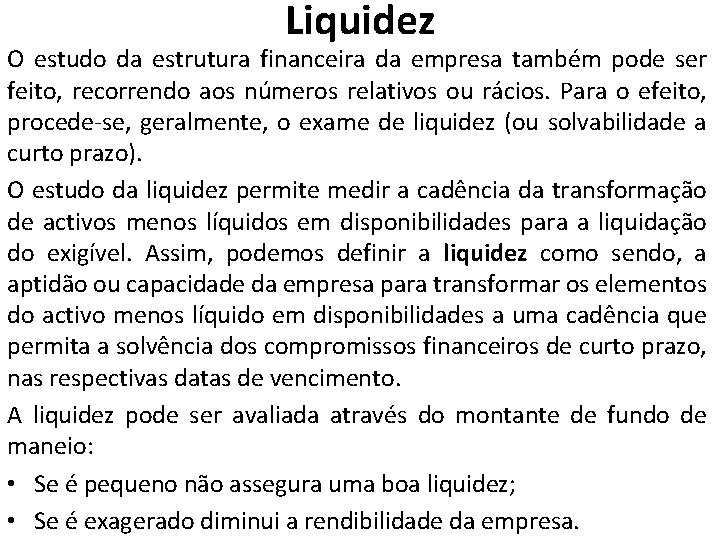 Liquidez O estudo da estrutura financeira da empresa também pode ser feito, recorrendo aos