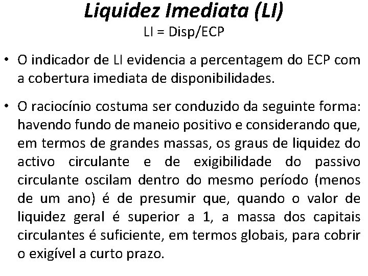 Liquidez Imediata (LI) LI = Disp/ECP • O indicador de LI evidencia a percentagem