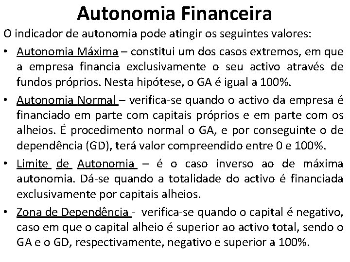 Autonomia Financeira O indicador de autonomia pode atingir os seguintes valores: • Autonomia Máxima