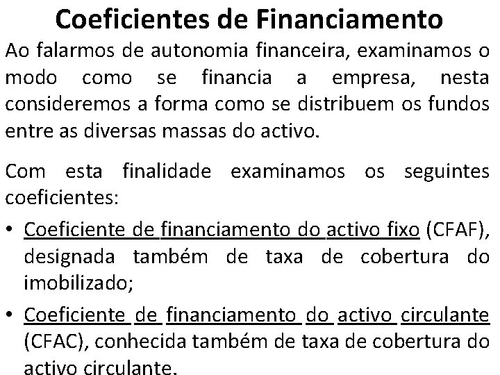 Coeficientes de Financiamento Ao falarmos de autonomia financeira, examinamos o modo como se financia