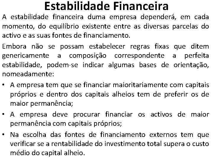 Estabilidade Financeira A estabilidade financeira duma empresa dependerá, em cada momento, do equilíbrio existente