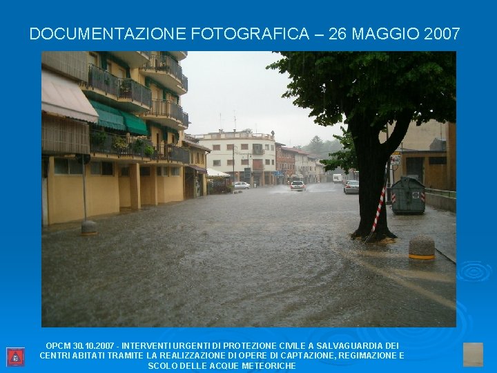 DOCUMENTAZIONE FOTOGRAFICA – 26 MAGGIO 2007 OPCM 30. 10. 2007 - INTERVENTI URGENTI DI