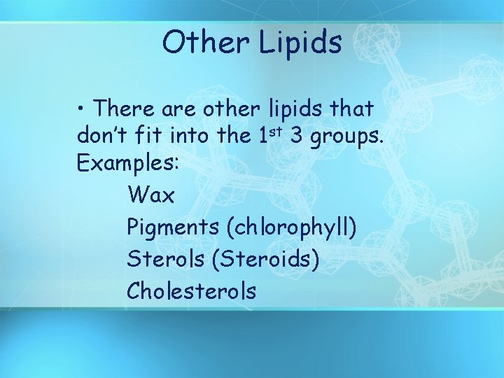 Other Lipids • There are other lipids that don’t fit into the 1 st
