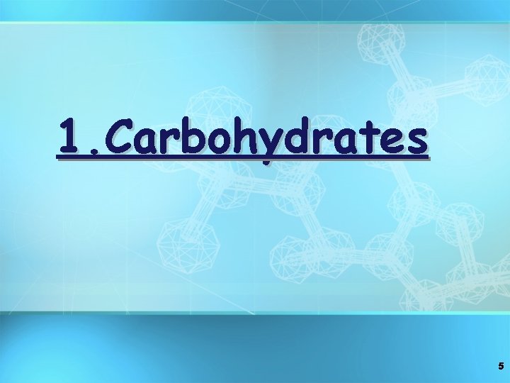 1. Carbohydrates 5 
