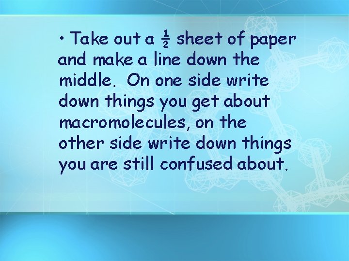  • Take out a ½ sheet of paper and make a line down