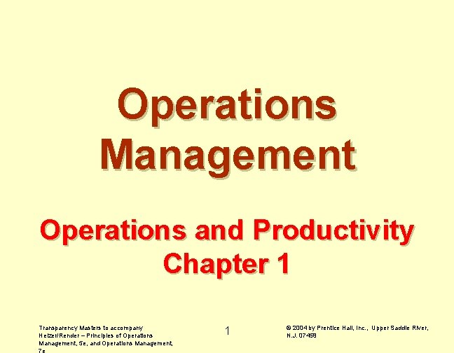 Operations Management Operations and Productivity Chapter 1 Transparency Masters to accompany Heizer/Render – Principles