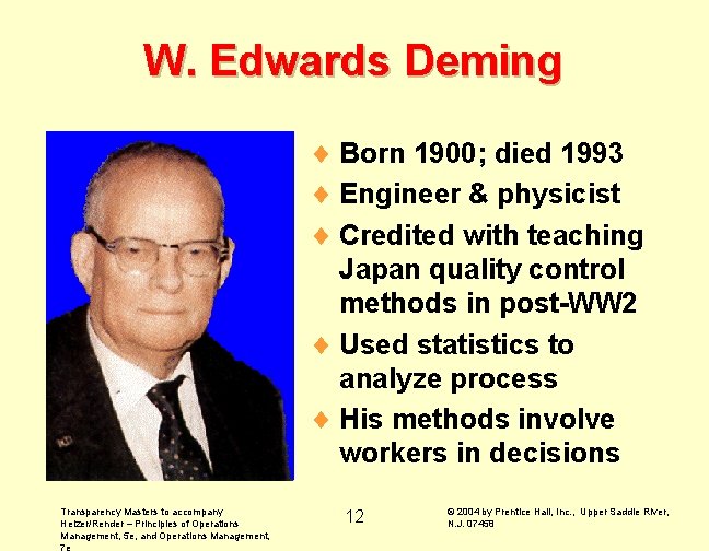 W. Edwards Deming ¨ Born 1900; died 1993 ¨ Engineer & physicist ¨ Credited