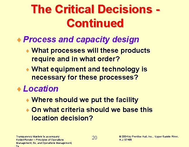 The Critical Decisions Continued ¨ Process and capacity design ¨ What processes will these