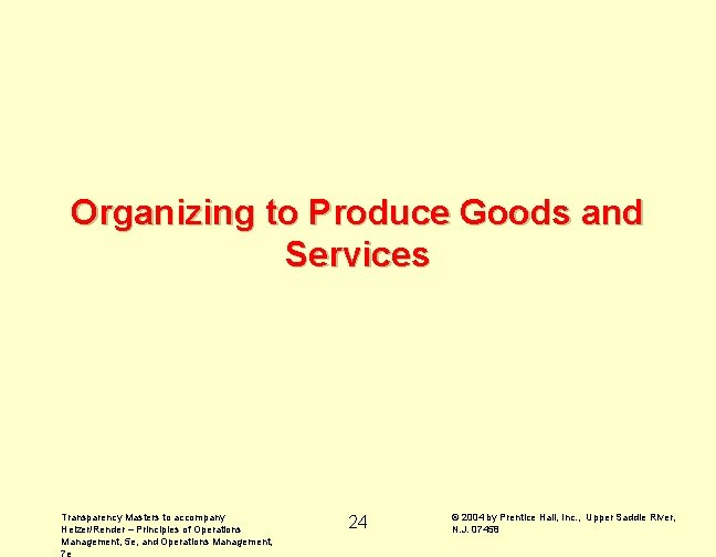 Organizing to Produce Goods and Services Transparency Masters to accompany Heizer/Render – Principles of
