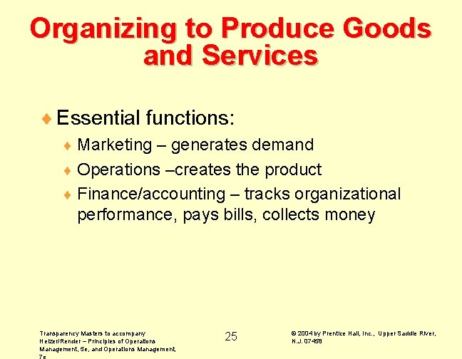 Organizing to Produce Goods and Services ¨ Essential functions: ¨ Marketing – generates demand