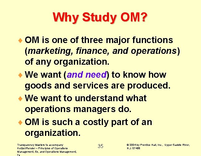 Why Study OM? ¨ OM is one of three major functions (marketing, finance, and