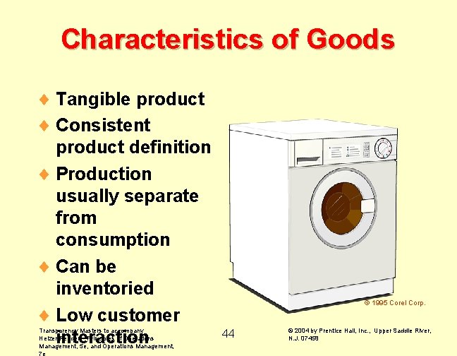 Characteristics of Goods ¨ Tangible product ¨ Consistent product definition ¨ Production usually separate