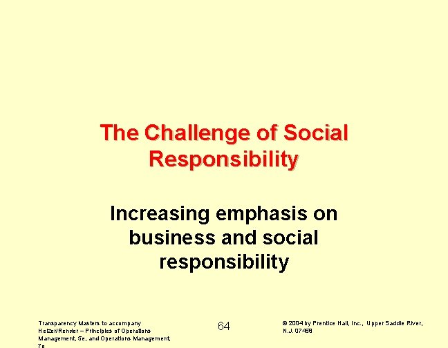 The Challenge of Social Responsibility Increasing emphasis on business and social responsibility Transparency Masters