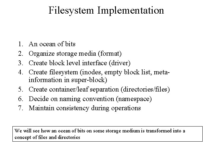 Filesystem Implementation 1. 2. 3. 4. An ocean of bits Organize storage media (format) Filesystem Implementation 1. 2. 3. 4. An ocean of bits Organize storage media (format)