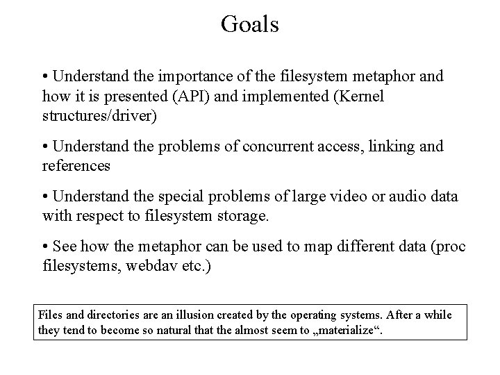 Goals • Understand the importance of the filesystem metaphor and how it is presented Goals • Understand the importance of the filesystem metaphor and how it is presented