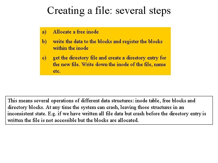 Creating a file: several steps a) Allocate a free inode b) write the data Creating a file: several steps a) Allocate a free inode b) write the data