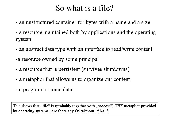 So what is a file? - an unstructured container for bytes with a name So what is a file? - an unstructured container for bytes with a name