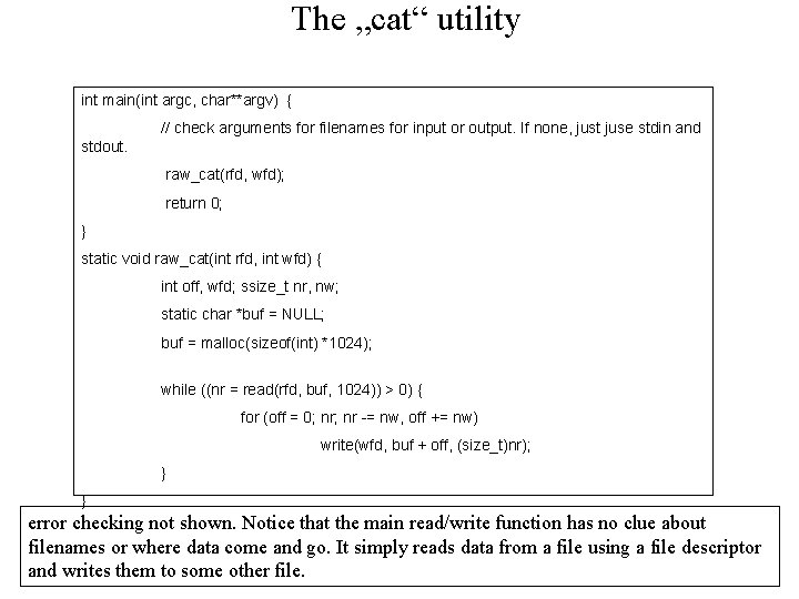 The „cat“ utility int main(int argc, char**argv) { // check arguments for filenames for The „cat“ utility int main(int argc, char**argv) { // check arguments for filenames for